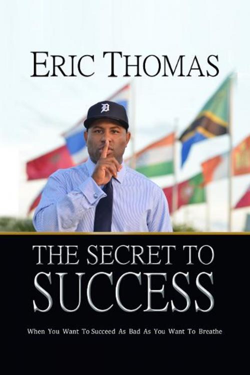 Cover of the book The Secret to Success by Eric Thomas, Spirit Reign Communication