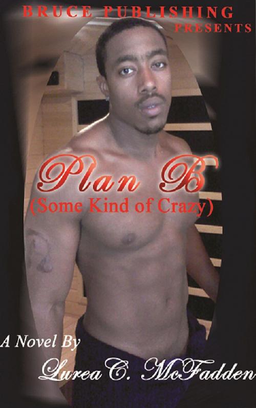 Cover of the book Plan B, Some Kind of Crazy by Lurea C. McFadden, Lurea C. McFadden