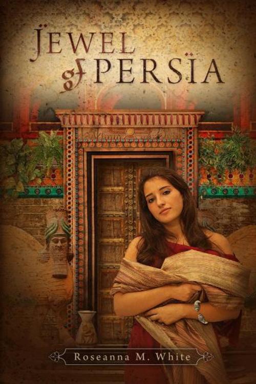 Cover of the book Jewel of Persia by Roseanna M. White, WhiteFire Publishing