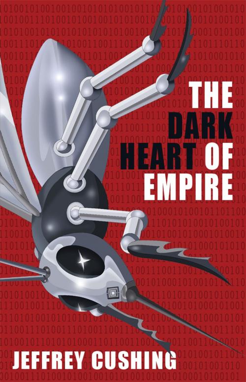 Cover of the book The Dark Heart of Empire by Jeffrey Cushing, Jeffrey Cushing