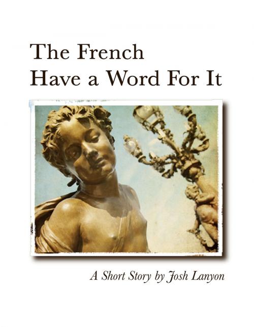 Cover of the book The French Have a Word for It by Josh Lanyon, Josh Lanyon