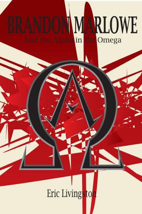 Cover of the book Brandon Marlowe and the Alpha in the Omega by Eric Livingston, Eric Livingston
