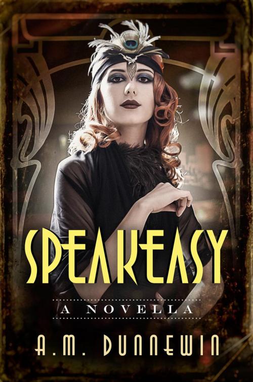 Cover of the book Speakeasy: A Novella by A. M. Dunnewin, Dark Hour Press, LLC
