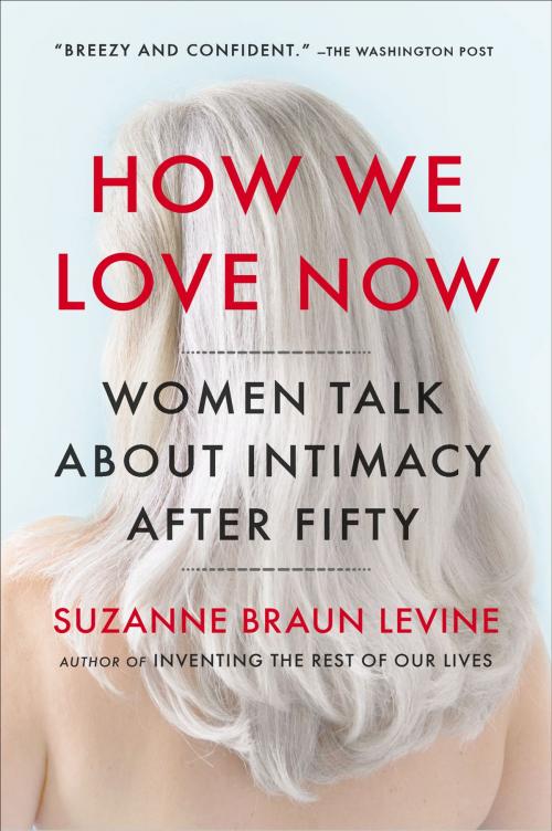Cover of the book How We Love Now by Suzanne Braun Levine, Penguin Publishing Group