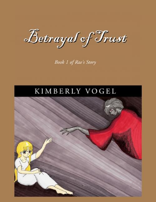 Cover of the book Betrayal of Trust: Book 1 of Rae's Story by Kimberly Vogel, Lulu.com