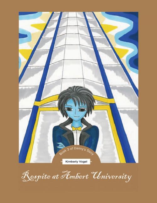 Cover of the book Respite at Ambert University: Book 3 of Danny's Story by Kimberly Vogel, Lulu.com