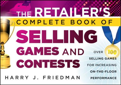 Cover of the book The Retailer's Complete Book of Selling Games and Contests by Harry J. Friedman, Wiley