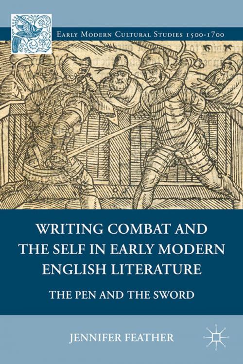 Cover of the book Writing Combat and the Self in Early Modern English Literature by Jennifer Feather, Palgrave Macmillan US