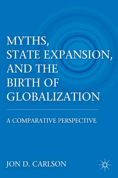 Cover of the book Myths, State Expansion, and the Birth of Globalization by J. Carlson, Palgrave Macmillan US