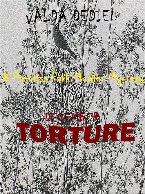 Cover of the book December: Torture: A Prentiss Park Murder Mystery by Valda DeDieu, eEdgeMedia, LLC