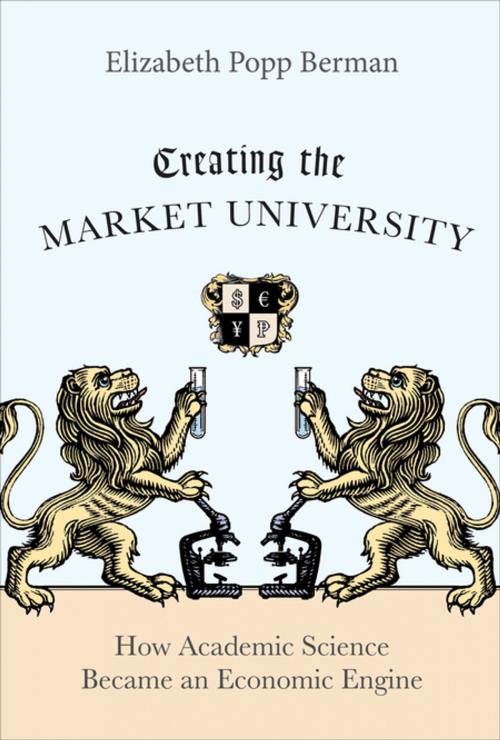 Cover of the book Creating the Market University by Elizabeth Popp Berman, Princeton University Press