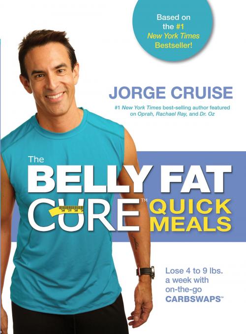 Cover of the book The Belly Fat Cure Quick Meals by Jorge Cruise, Hay House