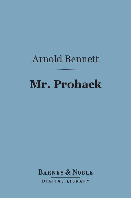 Cover of the book Mr. Prohack (Barnes & Noble Digital Library) by Arnold Bennett, Barnes & Noble