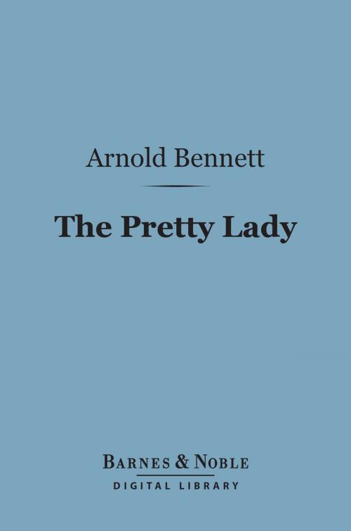 Cover of the book The Pretty Lady (Barnes & Noble Digital Library) by Arnold Bennett, Barnes & Noble