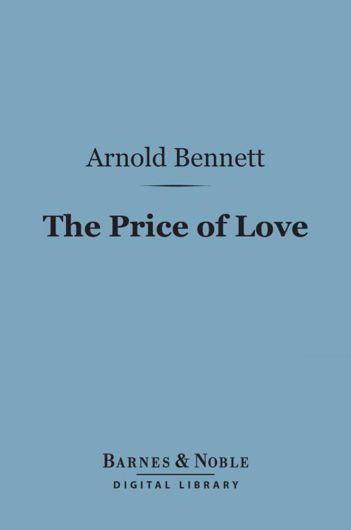 Cover of the book The Price of Love (Barnes & Noble Digital Library) by Arnold Bennett, Barnes & Noble