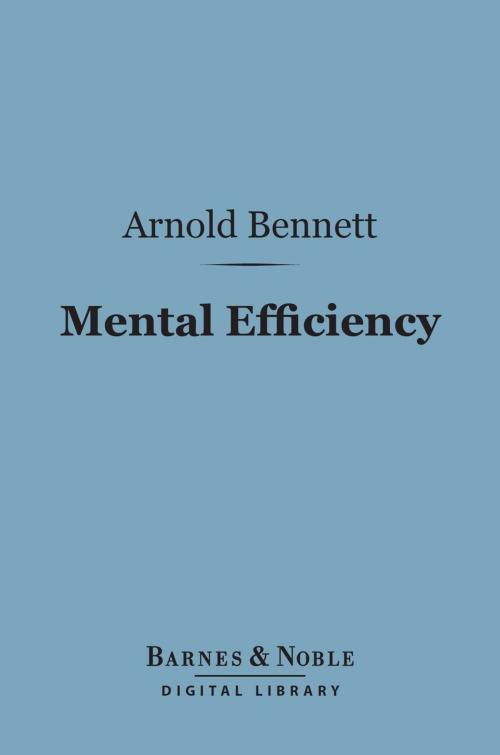 Cover of the book Mental Efficiency (Barnes & Noble Digital Library) by Arnold Bennett, Barnes & Noble