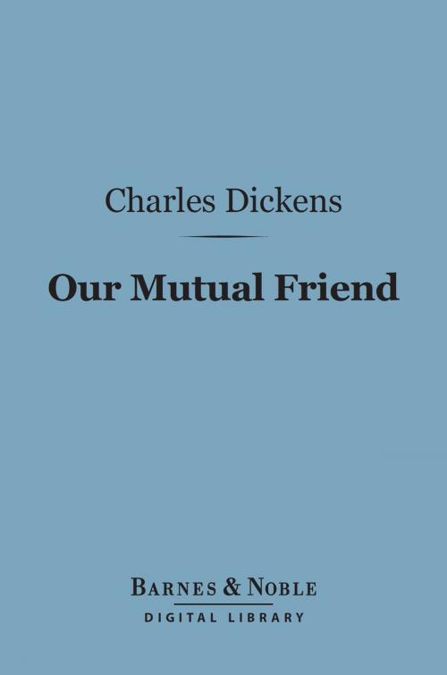 Cover of the book Our Mutual Friend (Barnes & Noble Digital Library) by Charles Dickens, Barnes & Noble