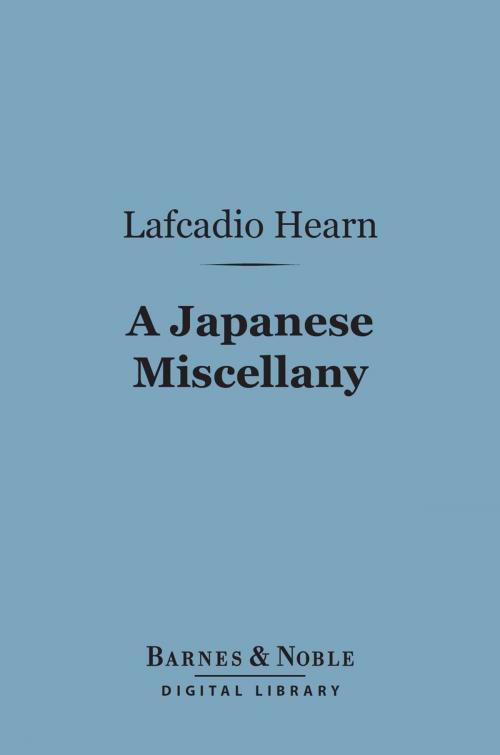 Cover of the book A Japanese Miscellany (Barnes & Noble Digital Library) by Lafcadio Hearn, Barnes & Noble
