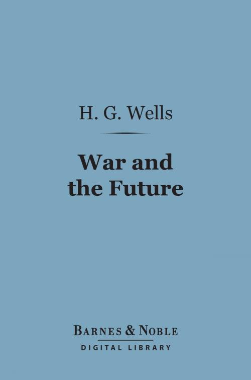 Cover of the book War and the Future (Barnes & Noble Digital Library) by H. G. Wells, Barnes & Noble