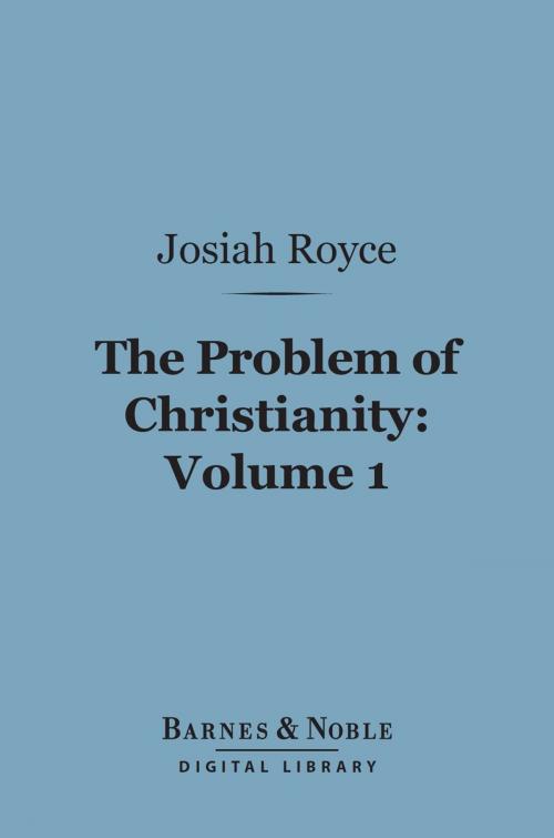 Cover of the book The Problem of Christianity, Volume 1 (Barnes & Noble Digital Library) by Josiah Royce, Barnes & Noble