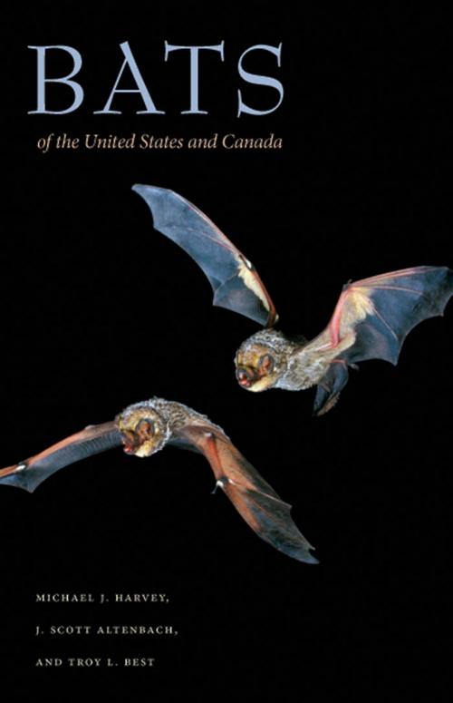Cover of the book Bats of the United States and Canada by Michael J. Harvey, J. Scott Altenbach, Troy L. Best, Johns Hopkins University Press