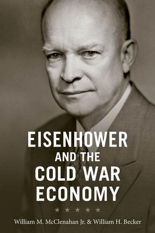 Cover of the book Eisenhower and the Cold War Economy by William M. McClenahan Jr., William H. Becker, Johns Hopkins University Press