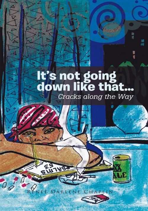Cover of the book It’S Not Going Down Like That... by Reneè Darlene Chaplin, Trafford Publishing