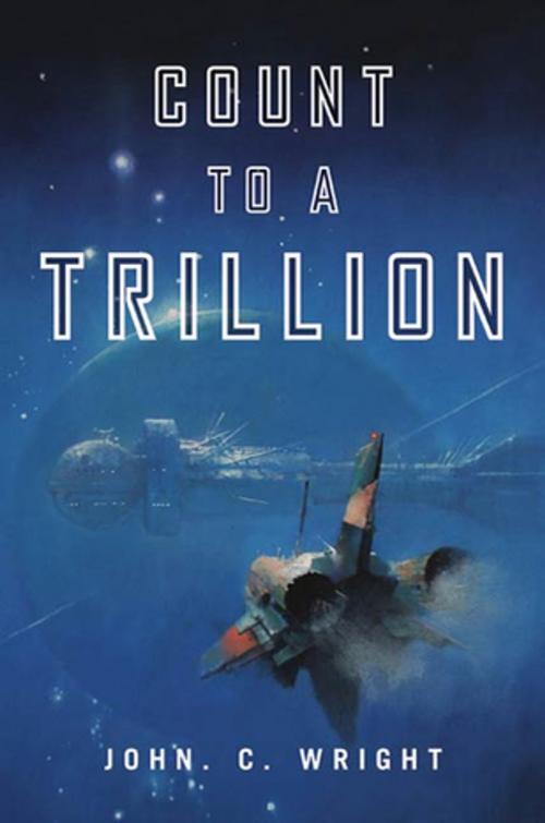 Cover of the book Count to a Trillion by John C. Wright, Tom Doherty Associates