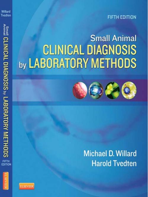 Cover of the book Small Animal Clinical Diagnosis by Laboratory Methods - E-Book by Michael D. Willard, DVM, MS, Harold Tvedten, DVM, PhD, DACVP, DECVCP, Elsevier Health Sciences