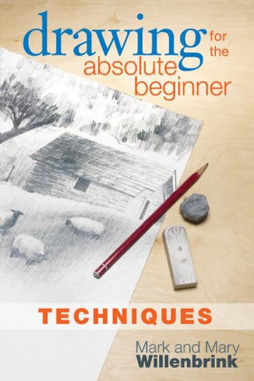Cover of the book Drawing for the Absolute Beginner, Techniques by Mark Willenbrink, Mary Willenbrink, F+W Media