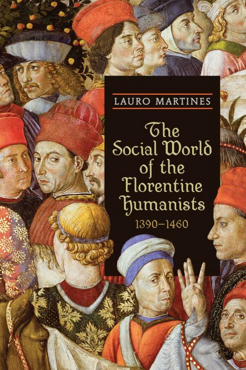 Cover of the book The Social World of the Florentine Humanists, 1390-1460 by Lauro Martines, University of Toronto Press, Scholarly Publishing Division