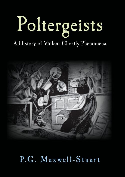 Cover of the book Poltergeists by P. G. Maxwell-Stuart, Amberley Publishing