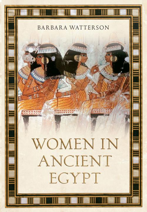 Cover of the book Women in Ancient Egypt by Barbara Watterson, Amberley Publishing
