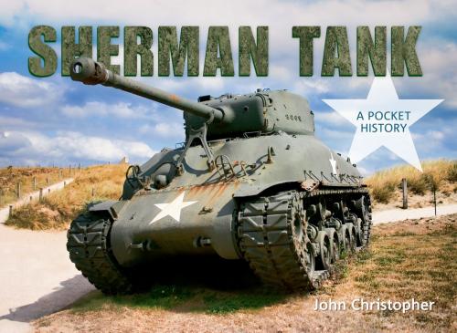 Cover of the book Sherman Tank by John Christopher, Amberley Publishing