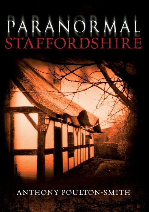 Cover of the book Paranormal Staffordshire by Anthony Poulton-Smith, Amberley Publishing