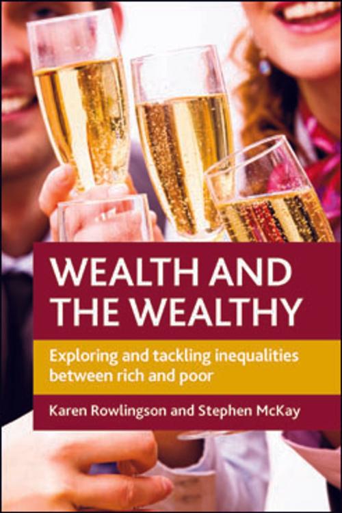 Cover of the book Wealth and the wealthy by Rowlingson, Karen, McKay, Stephen D., Policy Press