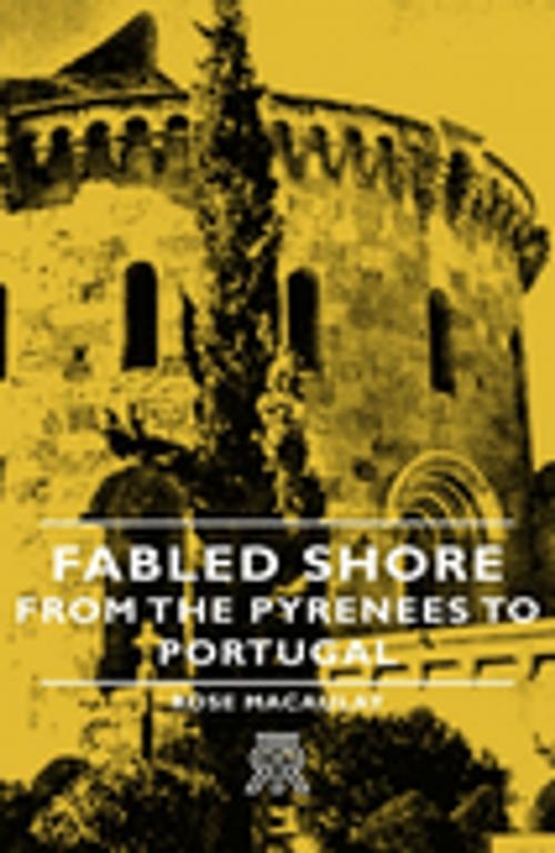 Cover of the book Fabled Shore - From the Pyrenees to Portugal by Rose Macaulay, Read Books Ltd.