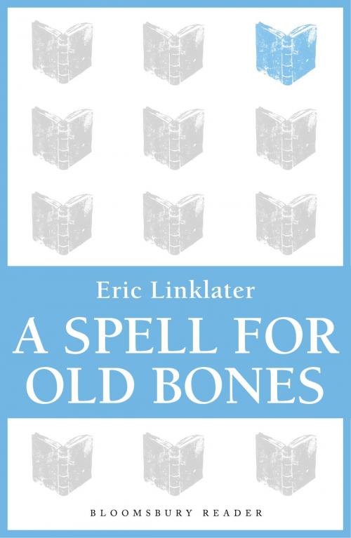 Cover of the book A Spell For Old Bones by Eric Linklater, Bloomsbury Publishing