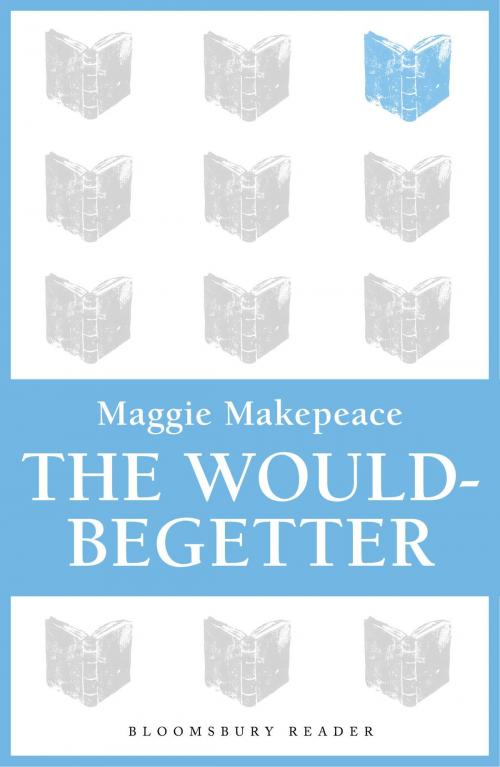 Cover of the book The Would-Begetter by Maggie Makepeace, Bloomsbury Publishing