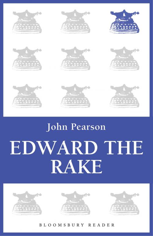 Cover of the book Edward the Rake by John Pearson, Bloomsbury Publishing