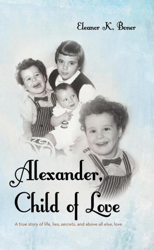 Cover of the book Alexander, Child of Love by Eleanor K. Boner, WestBow Press