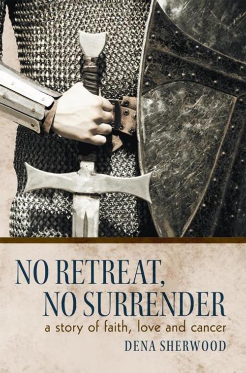 Cover of the book No Retreat, No Surrender by Dena Sherwood, WestBow Press