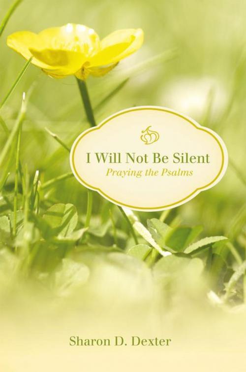 Cover of the book I Will Not Be Silent by Sharon D. Dexter, WestBow Press