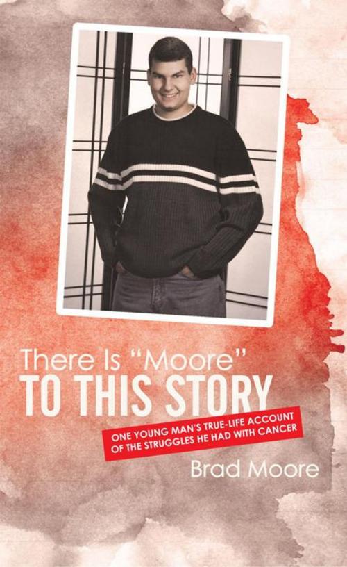 Cover of the book There Is “Moore” to This Story by Brad Moore, WestBow Press
