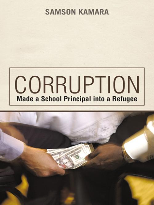 Cover of the book Corruption Made a School Principal into a Refugee by Samson Kamara, iUniverse