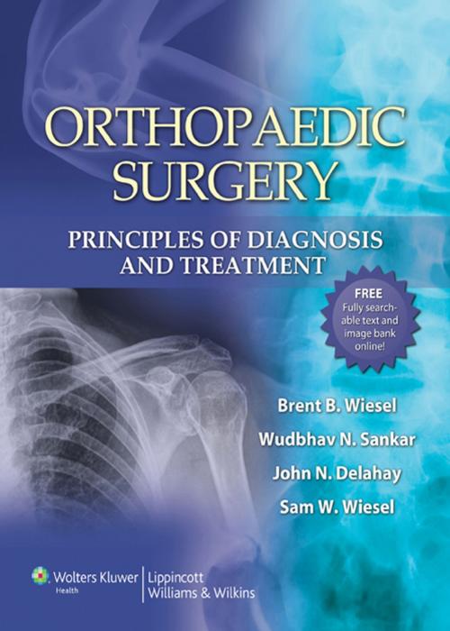 Cover of the book Orthopaedic Surgery: Principles of Diagnosis and Treatment by Sam W. Wiesel, John N. Delahay, Wudbhav N. Sankar, Brent B. Wiesel, Wolters Kluwer Health