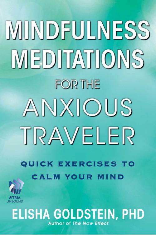 Cover of the book Mindfulness Meditations for the Anxious Traveler (with embedded videos) by Elisha Goldstein, Ph.D., Atria Books