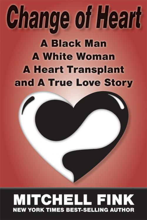 Cover of the book Change of Heart: A Black Man A White Woman A Heart Transplant, and A True Love Story by Mitchell Fink, Open Books Press