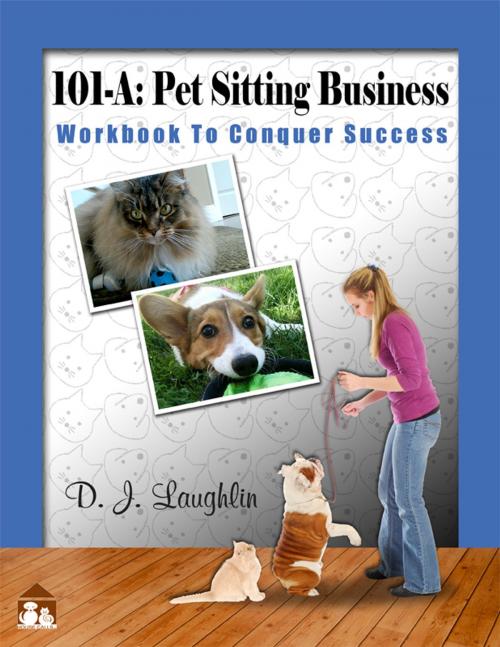Cover of the book 101-A: Pet Sitting Business by Debbie Laughlin "Top Dog", Debbie Laughlin "Top Dog"
