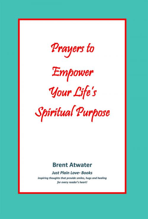 Cover of the book How to Accept, Trust & Live Your Life's Spiritual Purpose, Am I worthy? by Brent Atwater, Brent Atwater